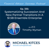 Ep 335: Systematizing Succession and New Partner Transitions In A $1.5B Ensemble Enterprise With Timothy Wyman