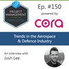 Episode 150: "Trends in the Aerospace & Defence Industry" with Josh Lee
