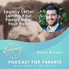 Legacy Letter: Letting Your Family Hear Your Heart with Blake Brewer
