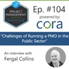 Episode 104: “Challenges of Running a PMO in the Public Sector” with Fergal Collins