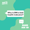 More Sex Ed: Why is BMI a bad health indicator?