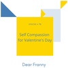 Ep #76 Self Compassion for Valentine’s Day