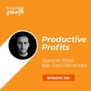 Productive Profits with Raul Hernandez - Episode 100
