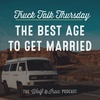 The Best Age to Get Married // TRUCK TALK THURSDAY