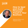 How to Spot and Avoid Financial Fraud in Your Business - Episode 107