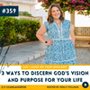 Three Ways to Discern God's VISION and PURPOSE For Your Life