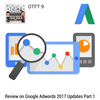 DTFT 9: Review on Google AdWords 2017 Updates Part 1