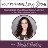 Episode 238: Should You Distract a Child to Get Them Out of Yuck?