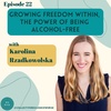 Growing Freedom Within, The Power of Being Alcohol-Free with Karolina Rzadkowolska