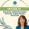 Building Inner Resilience with Dr. Marie-Helene Pelletier