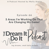 Episode 66: 5 Areas I'm Working On That Are Changing My Game!