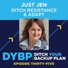 35. Just Jen: Ditch Resistance & Adapt