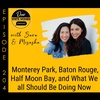 204: Monterey Park, Baton Rouge, Half Moon Bay, and What We all Should Be Doing Now
