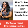 5: How To Serve as a Leader In Your Community w/ Jasmin Brand