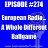#274 - European Radio... A Whole Different Ballgame