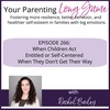 Episode 266: When Children Act Entitled or Self-Centered When They Don’t Get Their Way
