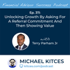 Ep 311: Unlocking Growth By Asking For A Referral Commitment And Then Showing Value With Terry Parham Jr.