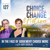 127. In the Face of Judgement Choose More with Gary Douglas