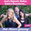 Joel's Majestic Mullet, Robin's Boundaries, Alison's Getaway