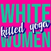 Ep 1 - White Women Killed Yoga