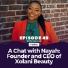 Episode 049: A Chat with Nayah Ndefru – Founder and CEO of Xolani Beauty