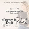 Episode 91: Why Are We Waiting For Retirement?