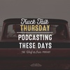 Podcasting These Days // TRUCK TALK THURSDAY