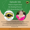 Episode 102: What to Expect from the Healing Process with Alyssa Scolari, LPC