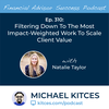 Ep 310: Filtering Down To The Most Impact-Weighted Work To Scale Client Value With Natalie Taylor