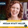 Our Mindset & Rewriting the Stories We Tell Ourselves with Megan Hyatt Miller | EP. #334