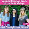 Jackie's Change of Heart, Lizzy's Pants Mishap, Lizard Gizzard Wizards