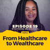  Episode 19: From Healthcare to Wealthcare - With Verra Mbinglo Aza
