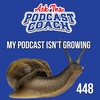 My Podcast Isn't Growing