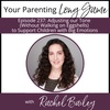 Episode 237: Adjusting our Tone (Without Walking on Eggshells) to Support Children with Big Emotions