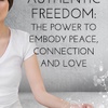 079 AUTHENTIC FREEDOM: THE POWER TO EMBODY PEACE, CONNECTION AND LOVE
