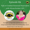 Episode 69: Tips to Combat Seasonal Depression with Alyssa Scolari, LPC