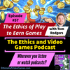 Episode 57 - The Ethics of Play to Earn (Part 1)