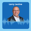47. Building Trust And Selling From The Heart With Larry Levine