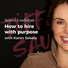 How to hire with purpose with Karen Seketa