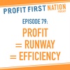 Ep. 79: Profit = Runway = Efficiency