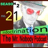 The Mr.Nobody Podcast  #21 Indoctrination
