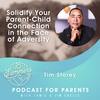 Solidify Your Parent-Child Connection in the Face of Adversity with Tim Storey