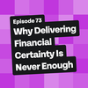 Why Delivering Financial Certainty Is Never Enough