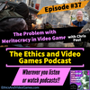 Episode 37 - The Problem with Meritocracy in Video Games (with Chris Paul)