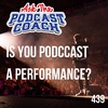 Is Your Podcast A Performance?
