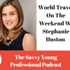 34. World Travel On The Weekend W/ Stephanie Huston