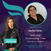 Early-Stage Bootstrapping: Entrepreneur Rachel Hicks on Resilience and Learning as You Grow
