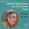 Creating Brave Space and Cultivating Trust with Frank Dukes