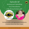 Episode 97: Setting and Upholding Your Boundaries with Alyssa Scolari, LPC