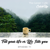 Ep #71: Filling Your Life vs. Life Filling You